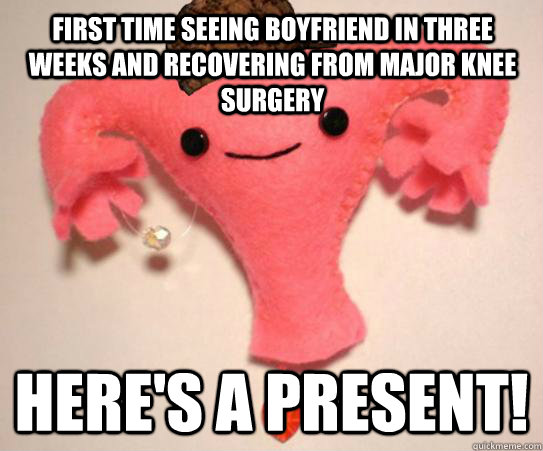 First time seeing boyfriend in three weeks and recovering from major knee  surgery Here's a present! - Misc - quickmeme