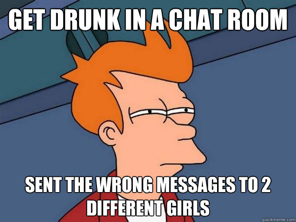 Drunk chat