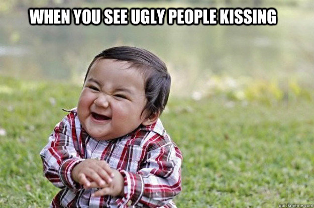 When you see ugly people kissing - Evil Toddler - quickmeme
