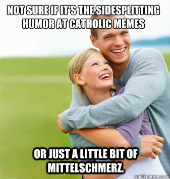 Not sure if it's the sidesplitting humor at Catholic Memes or just a little  bit of mittelschmerz. - Overly open NFP couple - quickmeme
