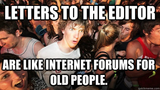 Letters to the Editor are like internet forums for old people. - Sudden  Clarity Clarence - quickmeme