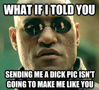Pic a send me dick I’m Asking
