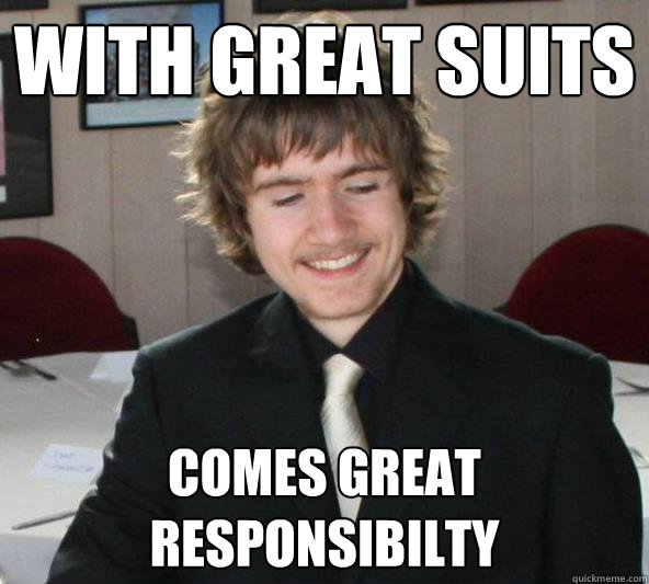 with great suits comes great responsibilty - Suited Dave - quickmeme