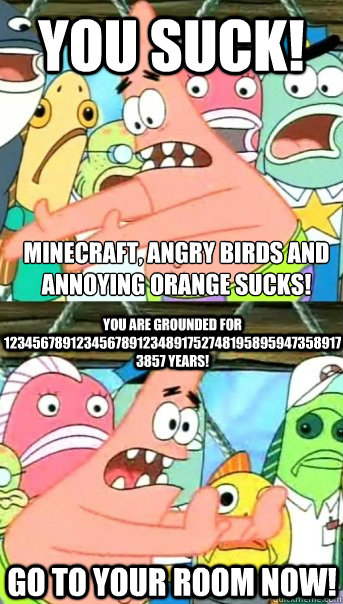 You Suck Minecraft Angry Birds And Annoying Orange Sucks You