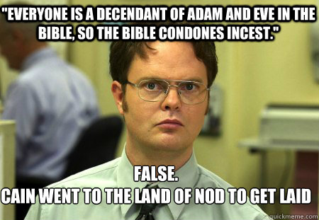 Everyone is a decendant of adam and eve in the bible, so the bible condones  incest.