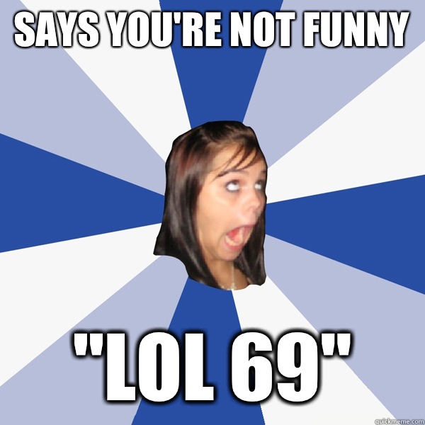 Says you're not funny 