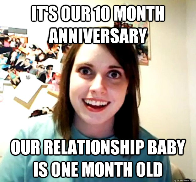It's our 10 month anniversary Our relationship baby is one month old - Misc  - quickmeme