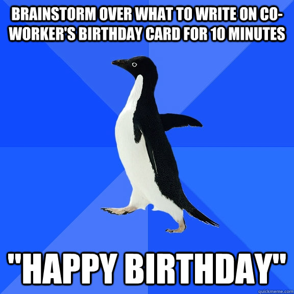 brainstorm over what to write on co-worker's birthday card for 10 minutes 