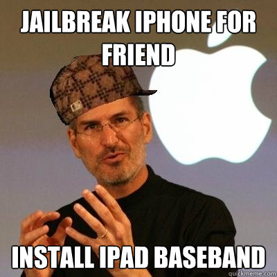 Jailbreak Iphone For Friend Install Ipad Baseband Scumbag Steve