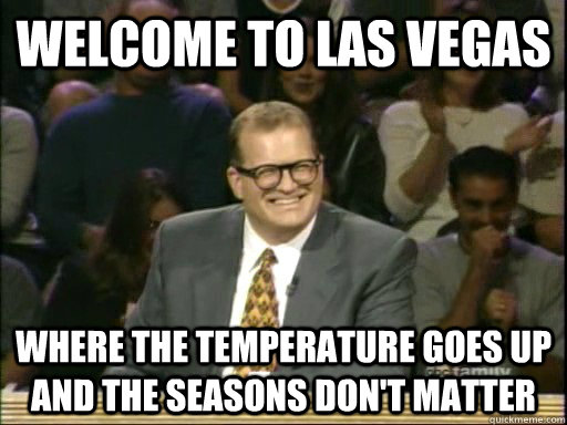 Welcome to Las Vegas Where the temperature goes up and the seasons don't  matter - Drew Carey Whose Line - quickmeme