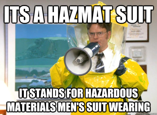 Its a HAZMAT suit It stands for Hazardous Materials Men's Suit Wearing -  Misc - quickmeme
