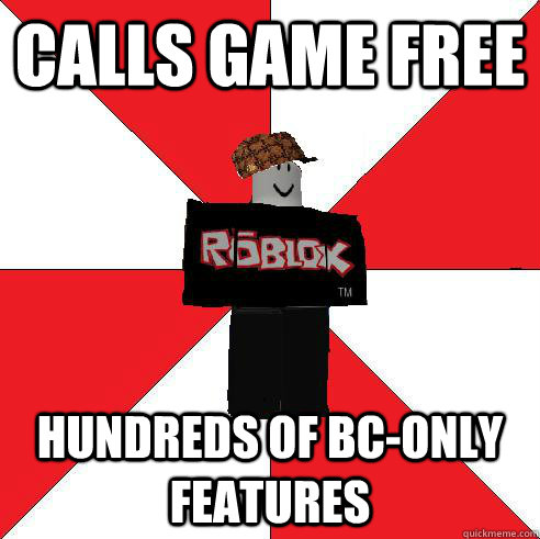 Calls Game Free Hundreds Of Bc Only Features Scumbag Roblox Quickmeme