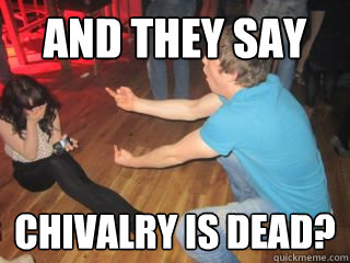 Dead chivalry why is Why Chivalry