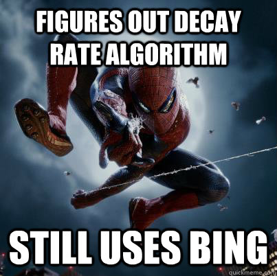 Figures out decay rate algorithm Still uses Bing - The Amazing Spider-man  Bing - quickmeme