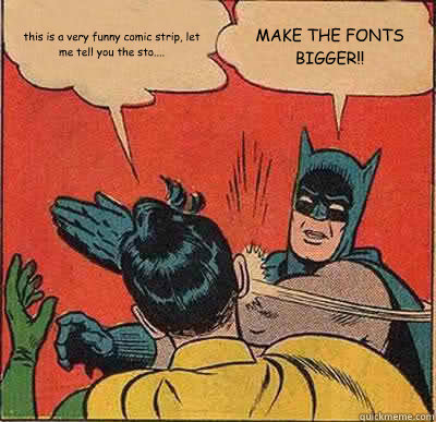 this is a very funny comic strip, let me tell you the sto.... MAKE THE  FONTS BIGGER!! - Batman Slapping Robin - quickmeme