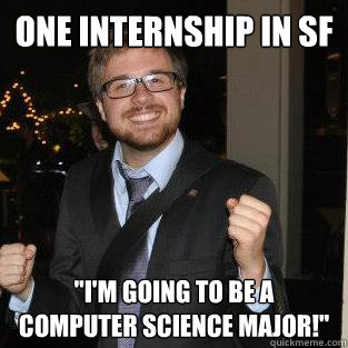 One Internship In Sf I M Going To Be A Computer Science Major