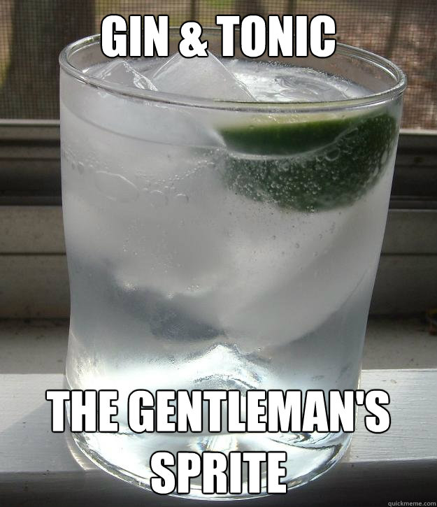Gin & Tonic The Gentleman's Sprite - Gin & Tonic - quickmeme