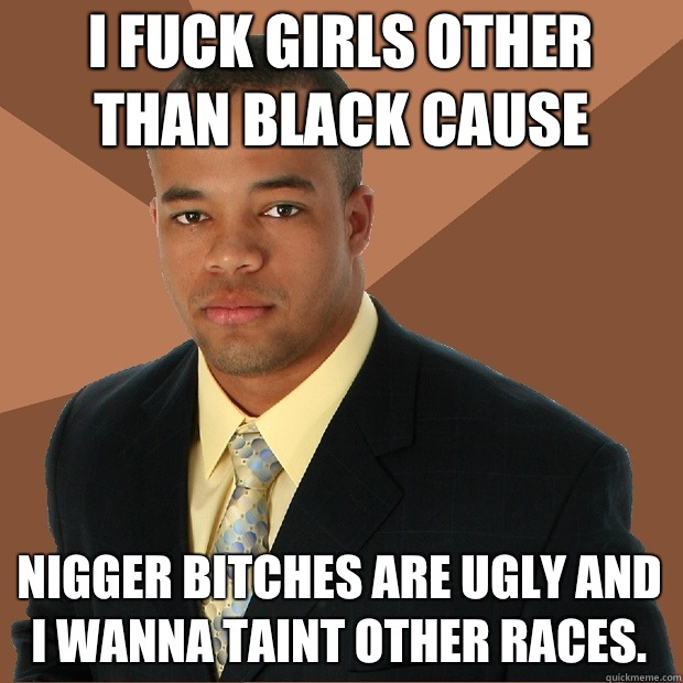 Nigger ugly niggers are