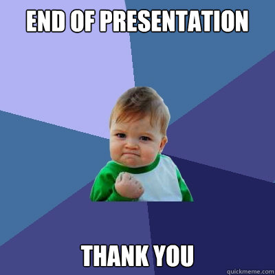 End of presentation Thank you - Success Kid - quickmeme