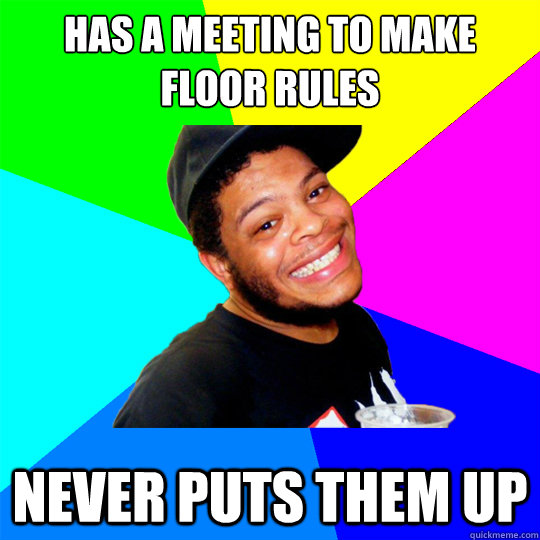 Has a meeting to make floor rules Never puts them up - Lawrence1 - quickmeme
