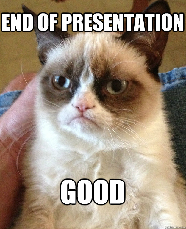 end of presentation good - Grumpy Cat - quickmeme