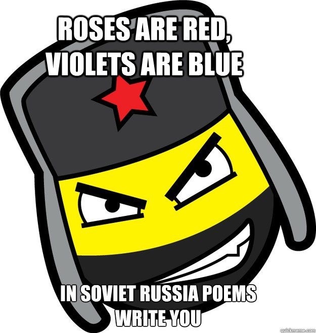 Roses are red, violets are blue In soviet Russia POEMS WRITE YOU - Russia  poem - quickmeme