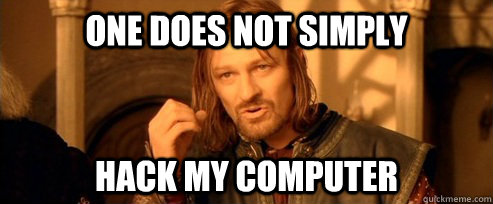 One Does Not Simply Hack My Computer One Does Not Simply Quickmeme
