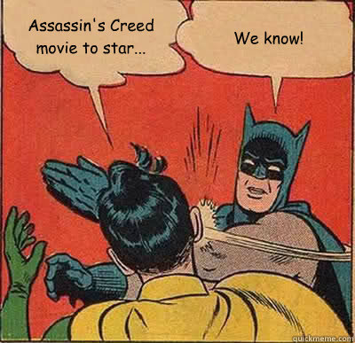 Assassin's Creed movie to star... We know! - Batman Slapping Robin -  quickmeme