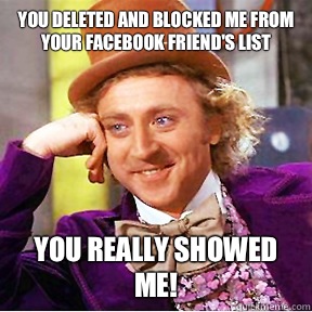 You Deleted And Blocked Me From Your Facebook Friend S List You