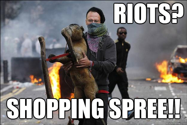 Riots Shopping Spree Hipster Rioter Quickmeme