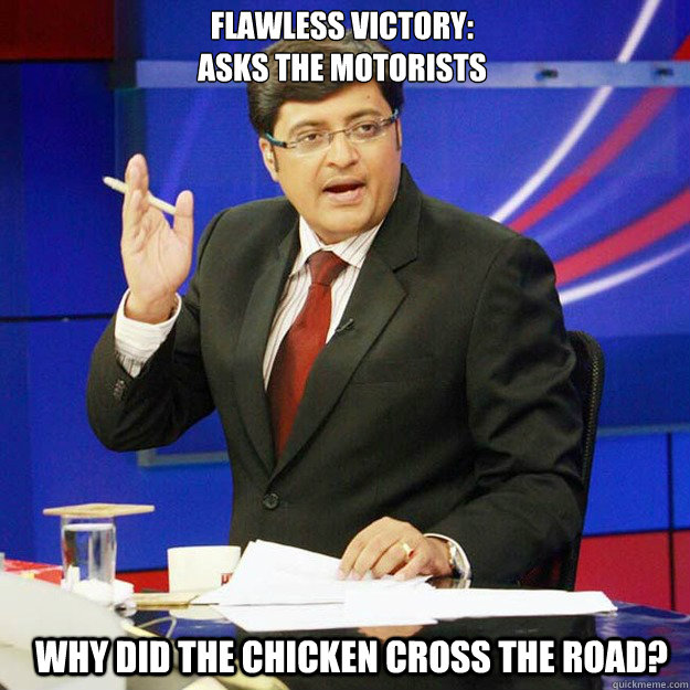 Flawless Victory: Asks the Motorists Why did the Chicken Cross the Road? -  ArnabMeme - quickmeme