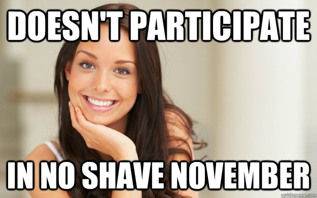 Doesn't participate in no shave november - Good Girl Gina - quickmeme