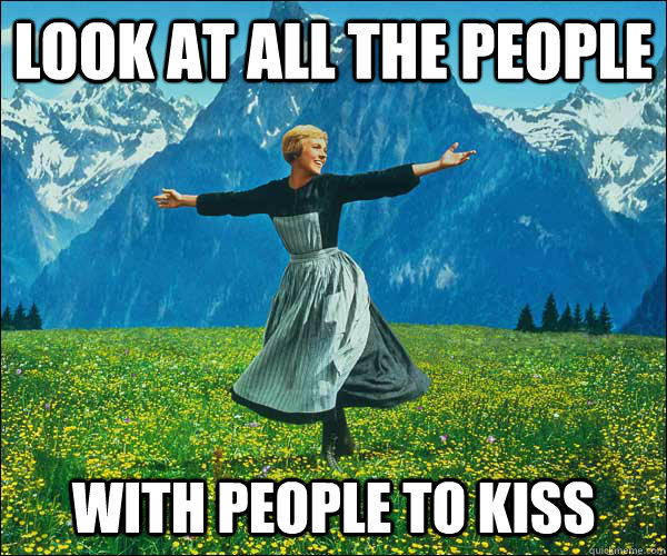 look at all the people with people to kiss - Sound of Music - quickmeme