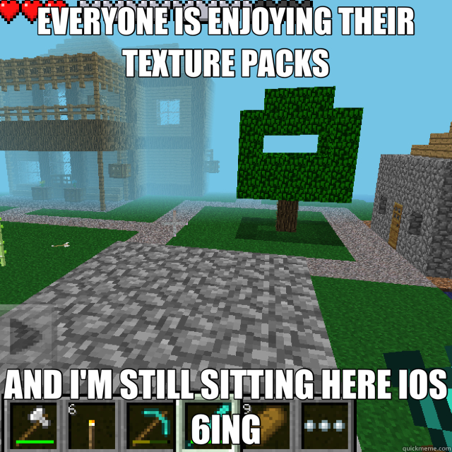 Everyone Is Enjoying Their Texture Packs And I M Still Sitting