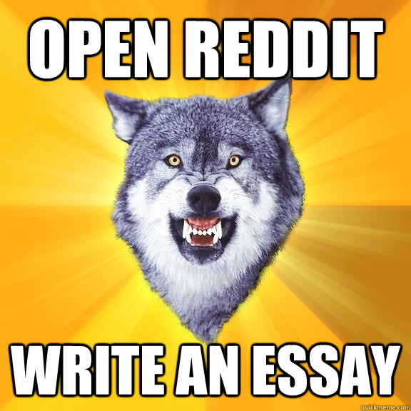 open reddit write an essay - Courage Wolf - quickmeme