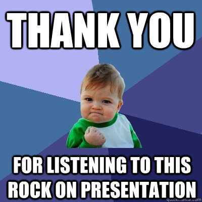 thank you for listening to this rock on presentation - Success Kid -  quickmeme