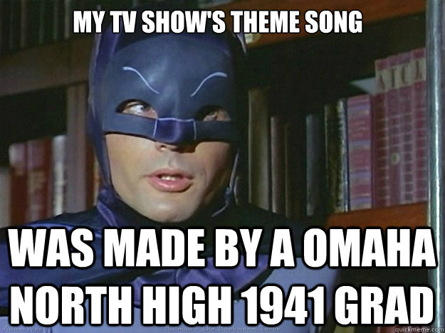 My Tv Show S Theme Song Was Made By A Omaha North High 1941 Grad