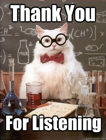 Thank You For Listening - Chemistry Cat - quickmeme