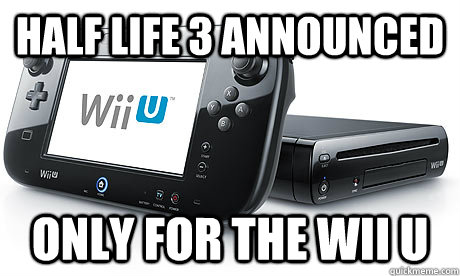 Comparar probabilidad privado Half Life 3 Announced Only for the Wii U - Wii-U - quickmeme