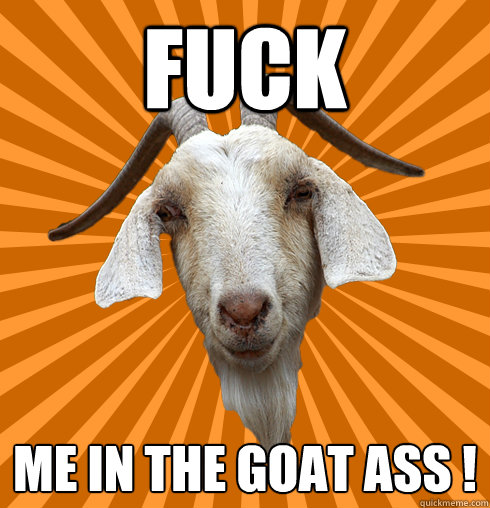 Fuck Me In The Goat Ass