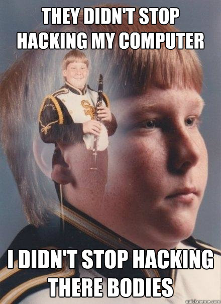 They Didn T Stop Hacking My Computer I Didn T Stop Hacking There