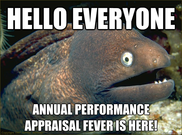 Hello Everyone Annual performance appraisal fever is here! - Bad Joke Eel -  quickmeme