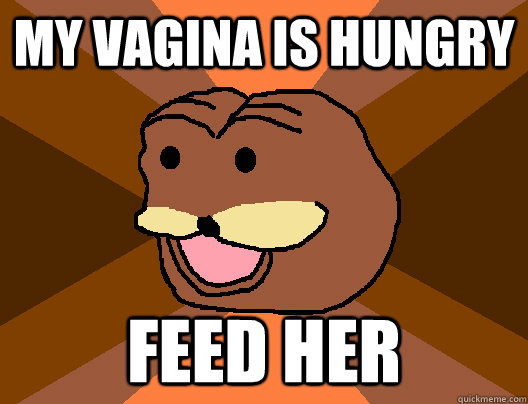 My Vagina Is Hungry