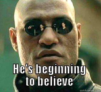Image result for he's beginning to believe