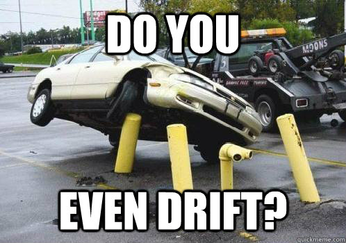 do you even drift? - car crash - quickmeme
