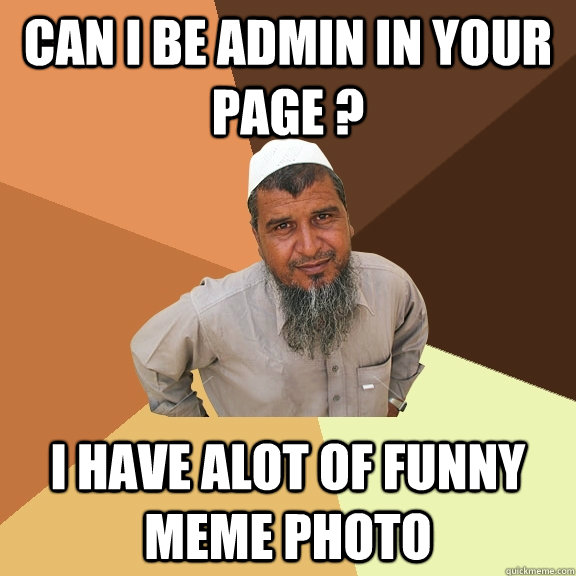 Can i be admin in your page ? I have alot of funny meme pHOTO - Ordinary  Muslim Man - quickmeme