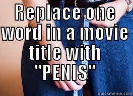 Penis movie - quickmeme