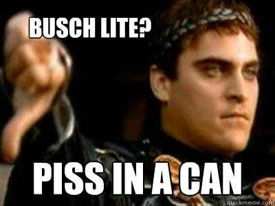 New Busch Light Meme Memes Free Beer Memes Iowa Memes