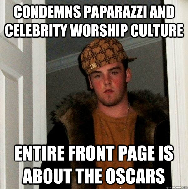 Condemns paparazzi and celebrity worship culture entire front page is about  the oscars - Scumbag Steve - quickmeme