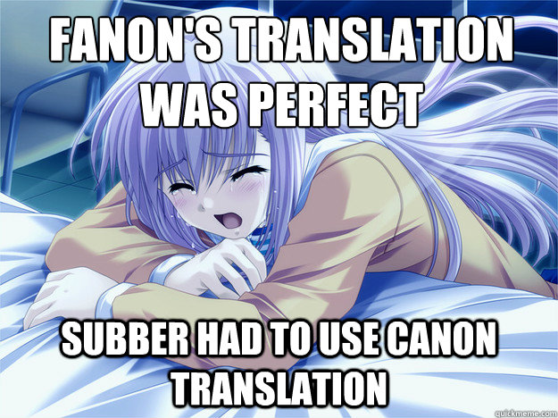 Fanon's translation was perfect Subber had to use canon translation - Anime  world problems - quickmeme